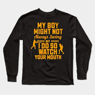 My boy might not always swing but I do so watch your mouth Long Sleeve T-Shirt